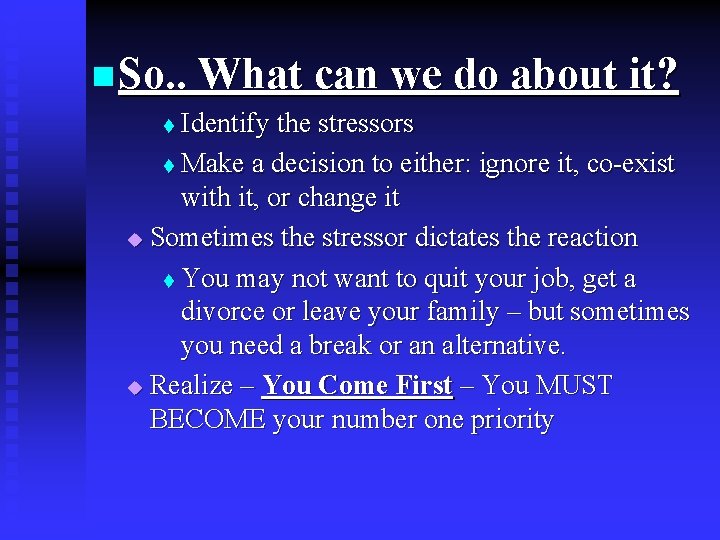 n So. . What can we do about it? Identify the stressors t Make