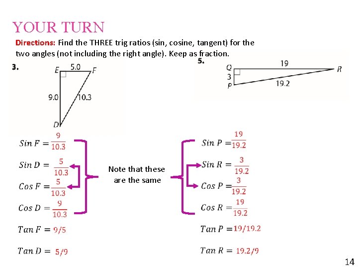 YOUR TURN Directions: Find the THREE trig ratios (sin, cosine, tangent) for the two