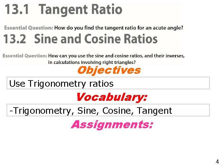 Objectives Use Trigonometry ratios Vocabulary: -Trigonometry, Sine, Cosine, Tangent Assignments: 4 