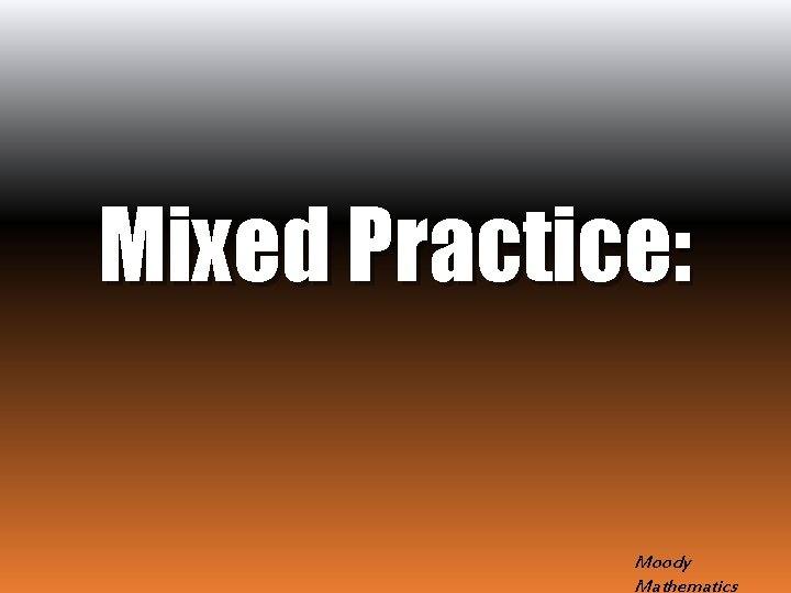 Mixed Practice: Moody Mathematics 