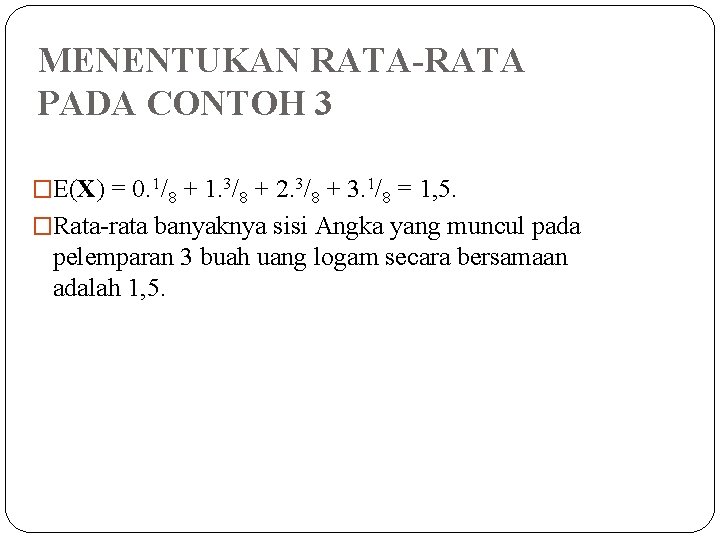 MENENTUKAN RATA-RATA PADA CONTOH 3 �E(X) = 0. 1/8 + 1. 3/8 + 2.