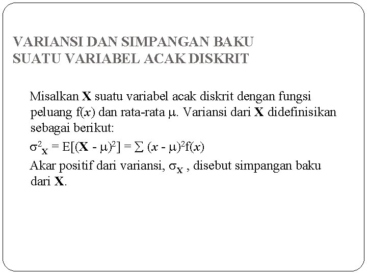 VARIANSI DAN SIMPANGAN BAKU SUATU VARIABEL ACAK DISKRIT Misalkan X suatu variabel acak diskrit