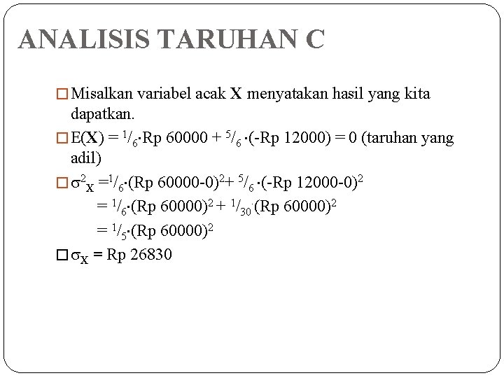 ANALISIS TARUHAN C � Misalkan variabel acak X menyatakan hasil yang kita dapatkan. �