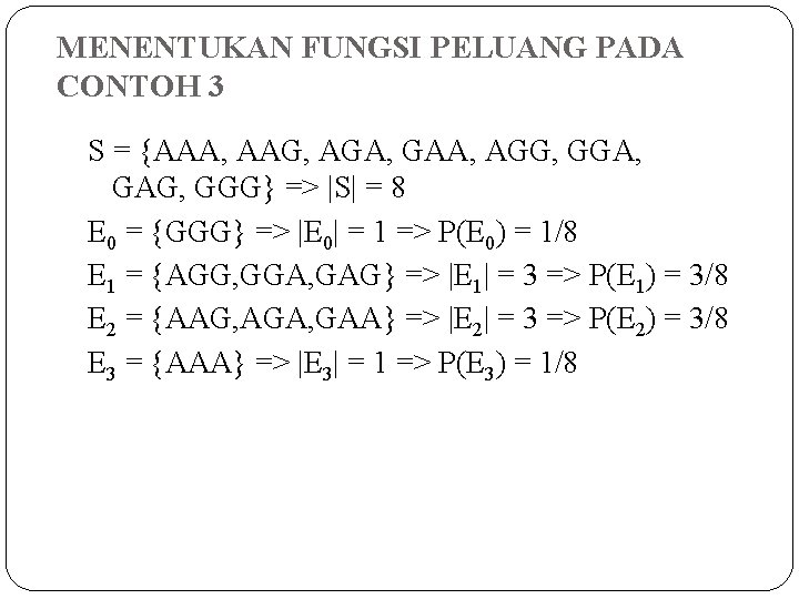 MENENTUKAN FUNGSI PELUANG PADA CONTOH 3 S = {AAA, AAG, AGA, GAA, AGG, GGA,