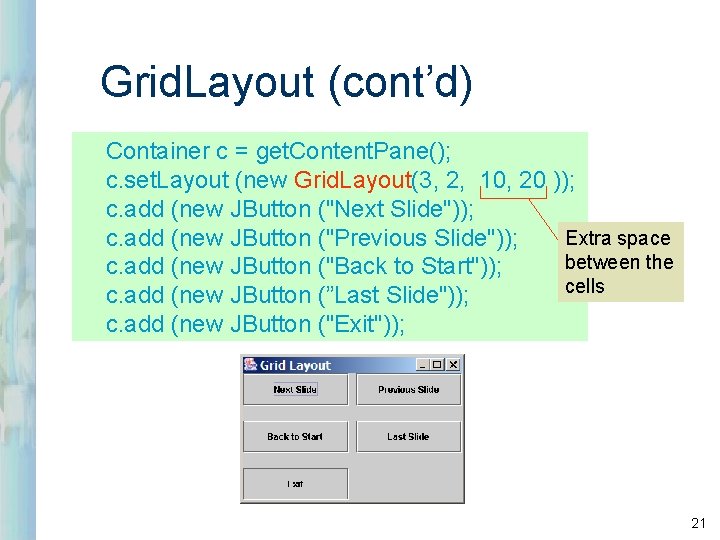 Grid. Layout (cont’d) Container c = get. Content. Pane(); c. set. Layout (new Grid.