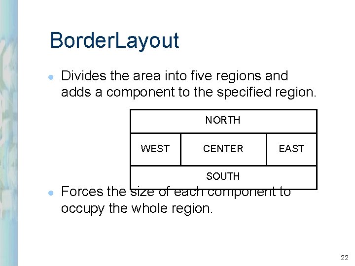 Border. Layout l Divides the area into five regions and adds a component to