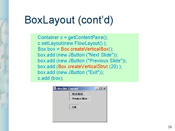 Box. Layout (cont’d) Container c = get. Content. Pane(); c. set. Layout(new Flow. Layout()