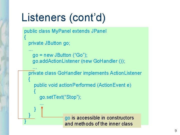 Listeners (cont’d) public class My. Panel extends JPanel { private JButton go; . .