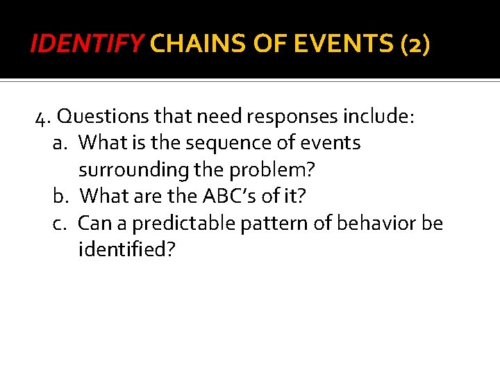 IDENTIFY CHAINS OF EVENTS (2) 4. Questions that need responses include: a. What is