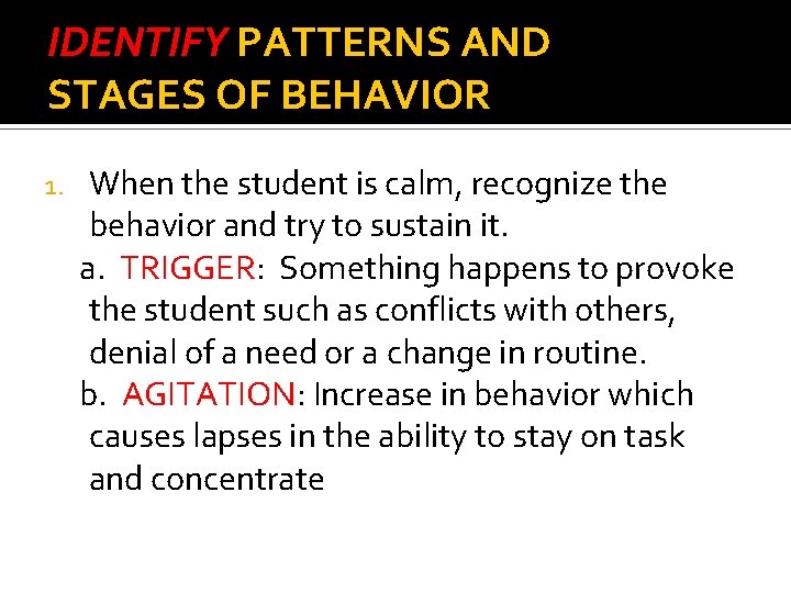 IDENTIFY PATTERNS AND STAGES OF BEHAVIOR 1. When the student is calm, recognize the