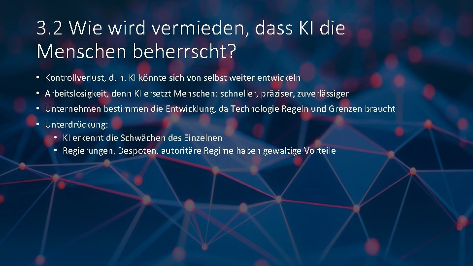 3. 2 Wie wird vermieden, dass KI die Menschen beherrscht? • Kontrollverlust, d. h.