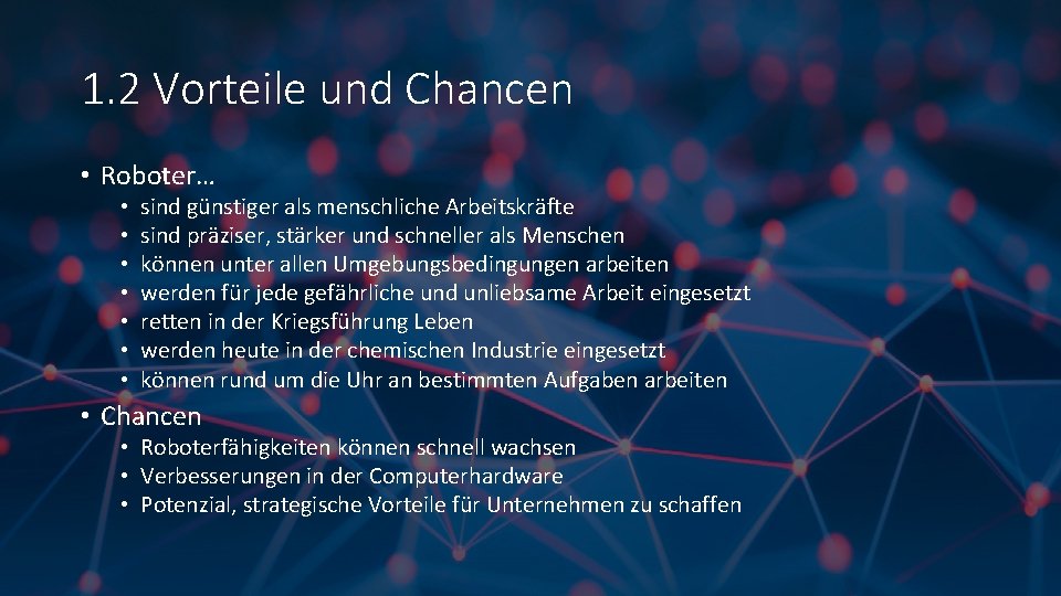 1. 2 Vorteile und Chancen • Roboter… • • sind günstiger als menschliche Arbeitskräfte