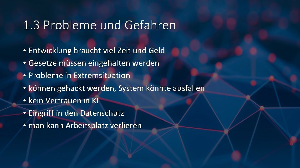 1. 3 Probleme und Gefahren • Entwicklung braucht viel Zeit und Geld • Gesetze