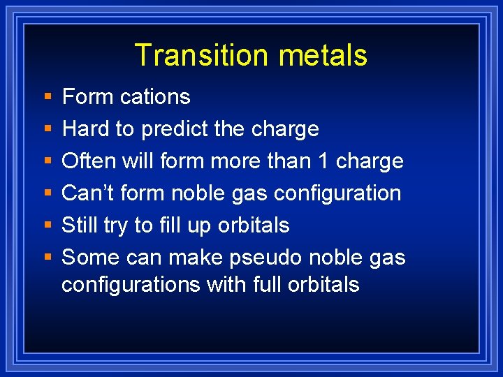 Transition metals § § § Form cations Hard to predict the charge Often will