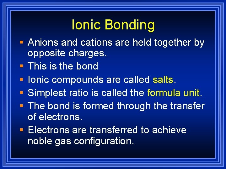 Ionic Bonding § Anions and cations are held together by opposite charges. § This