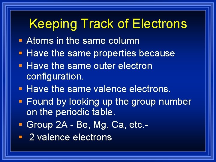 Keeping Track of Electrons § Atoms in the same column § Have the same