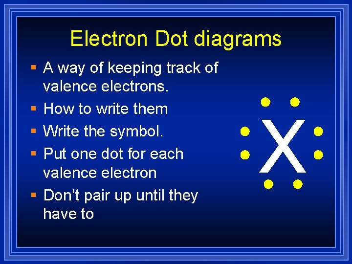 Electron Dot diagrams § A way of keeping track of valence electrons. § How