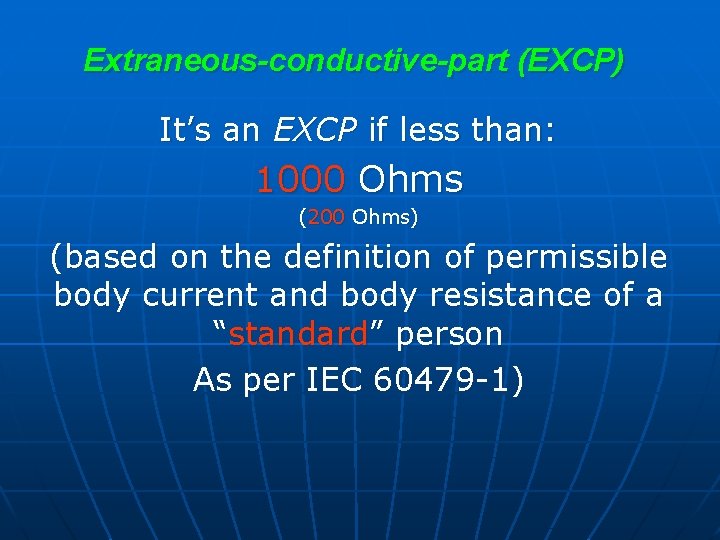 Extraneous-conductive-part (EXCP) It’s an EXCP if less than: 1000 Ohms (200 Ohms) (based on