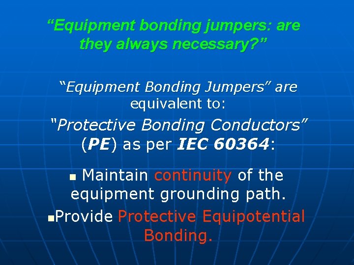 “Equipment bonding jumpers: are they always necessary? ” “Equipment Bonding Jumpers” are equivalent to: