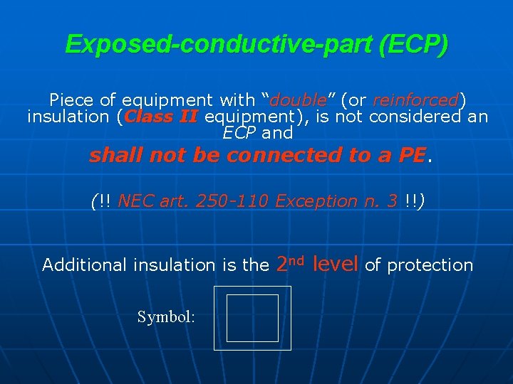 Exposed-conductive-part (ECP) Piece of equipment with “double” (or reinforced) insulation (Class II equipment), is