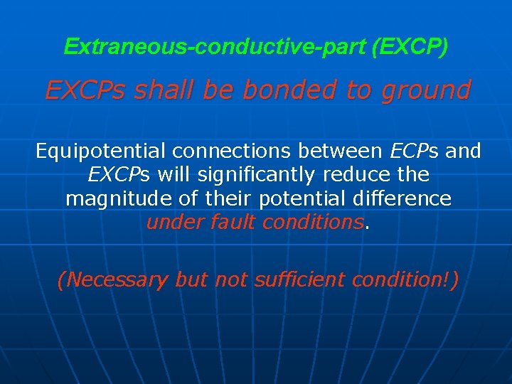 Extraneous-conductive-part (EXCP) EXCPs shall be bonded to ground Equipotential connections between ECPs and EXCPs