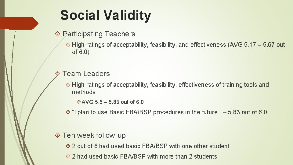 Social Validity Participating Teachers High ratings of acceptability, feasibility, and effectiveness (AVG 5. 17