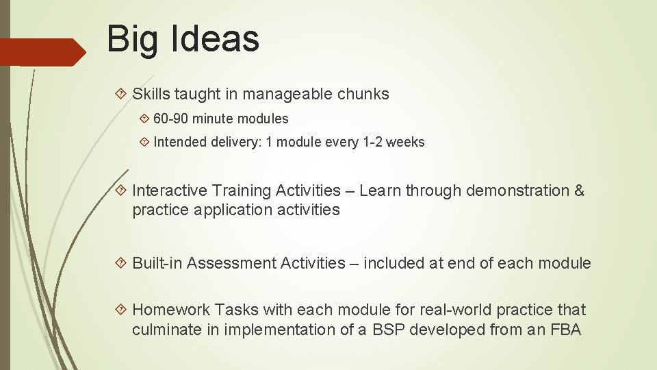 Big Ideas Skills taught in manageable chunks 60 -90 minute modules Intended delivery: 1