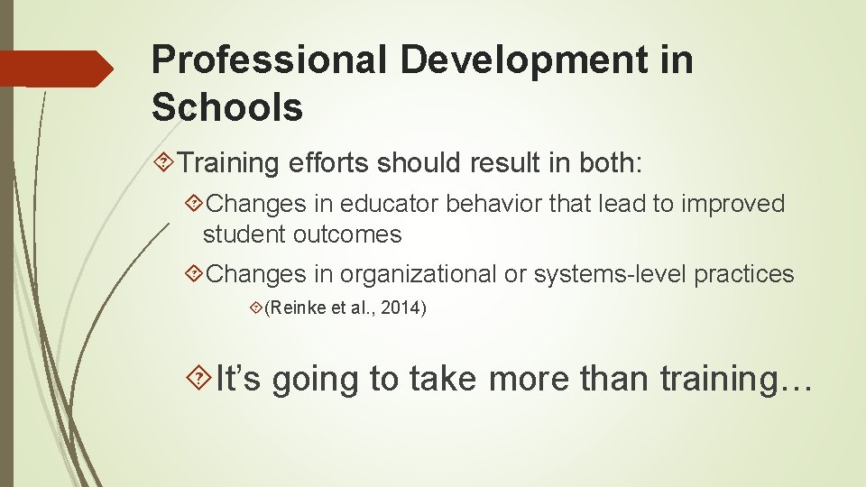 Professional Development in Schools Training efforts should result in both: Changes in educator behavior