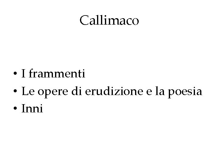 Callimaco • I frammenti • Le opere di erudizione e la poesia • Inni