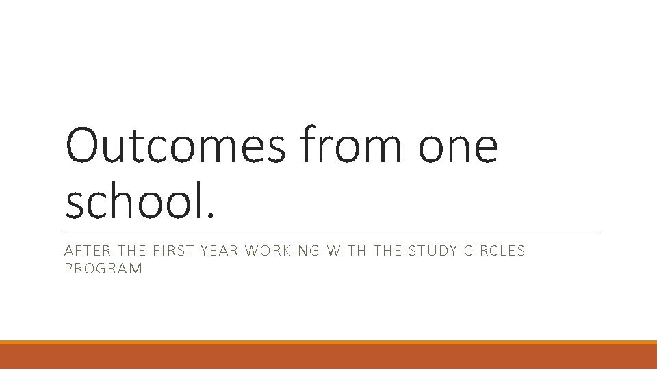 Outcomes from one school. AFTER THE FIRST YEAR WORKING WITH THE STUDY CIRCLES PROGRAM