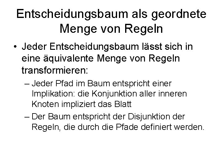 Entscheidungsbaum als geordnete Menge von Regeln • Jeder Entscheidungsbaum lässt sich in eine äquivalente