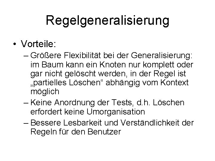 Regelgeneralisierung • Vorteile: – Größere Flexibilität bei der Generalisierung: im Baum kann ein Knoten