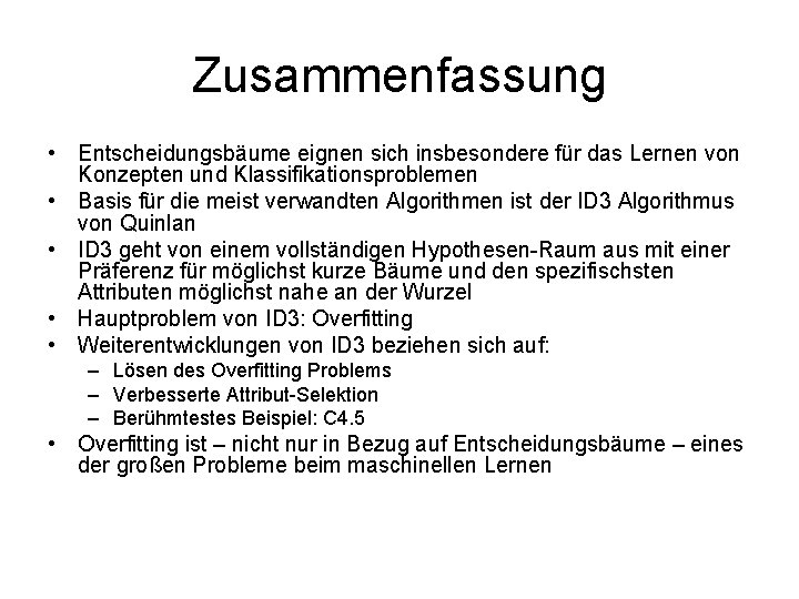 Zusammenfassung • Entscheidungsbäume eignen sich insbesondere für das Lernen von Konzepten und Klassifikationsproblemen •