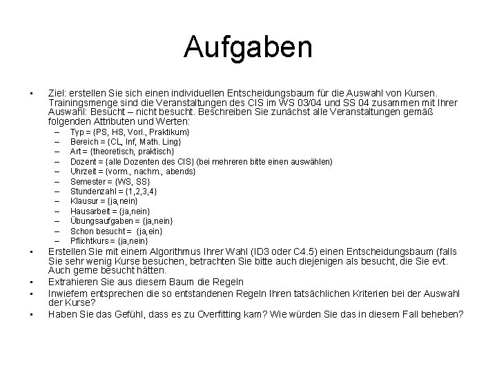 Aufgaben • Ziel: erstellen Sie sich einen individuellen Entscheidungsbaum für die Auswahl von Kursen.