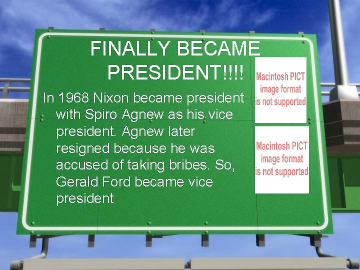 FINALLY BECAME PRESIDENT!!!! In 1968 Nixon became president with Spiro Agnew as his vice