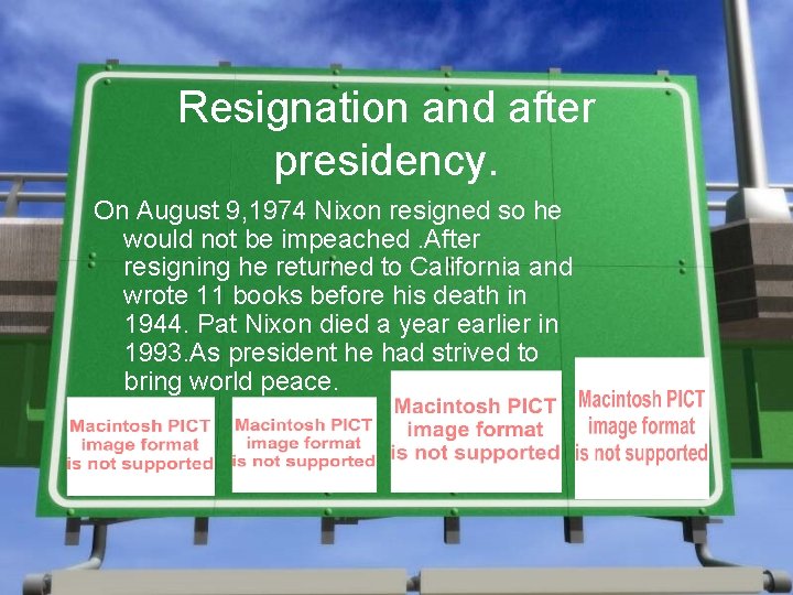 Resignation and after presidency. On August 9, 1974 Nixon resigned so he would not