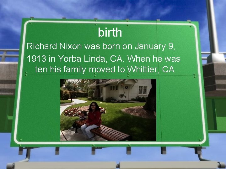 birth Richard Nixon was born on January 9, 1913 in Yorba Linda, CA. When