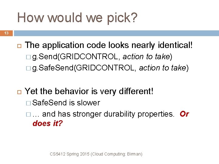 How would we pick? 13 The application code looks nearly identical! � g. Send(GRIDCONTROL,