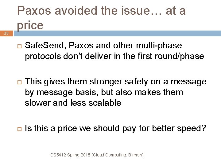23 Paxos avoided the issue… at a price Safe. Send, Paxos and other multi-phase