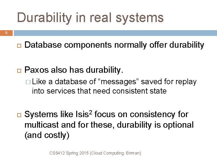 Durability in real systems 5 Database components normally offer durability Paxos also has durability.