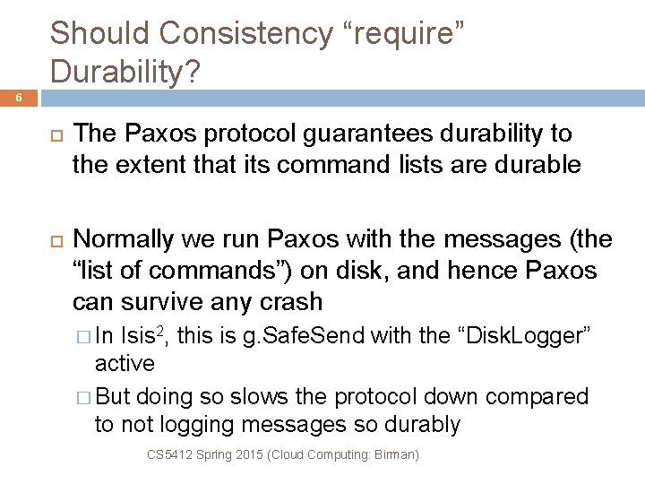 Should Consistency “require” Durability? 6 The Paxos protocol guarantees durability to the extent that