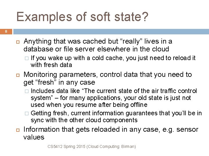 Examples of soft state? 8 Anything that was cached but “really” lives in a