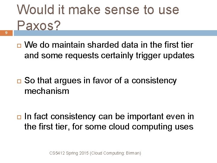 9 Would it make sense to use Paxos? We do maintain sharded data in