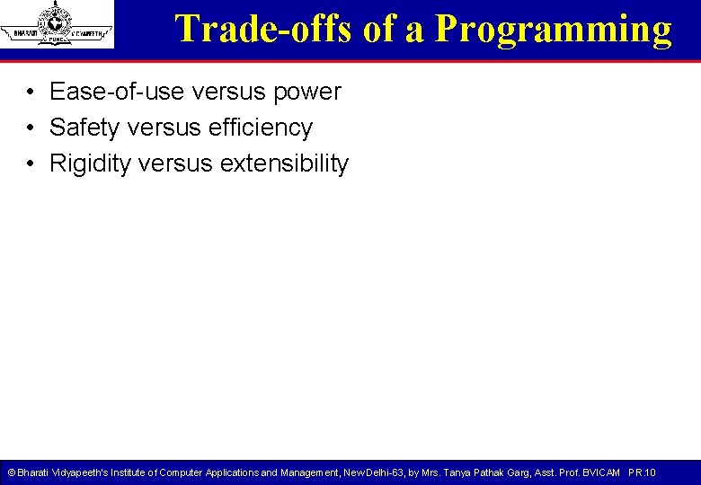 Trade-offs of a Programming • Ease-of-use versus power • Safety versus efficiency • Rigidity Trade-offs of a Programming • Ease-of-use versus power • Safety versus efficiency • Rigidity