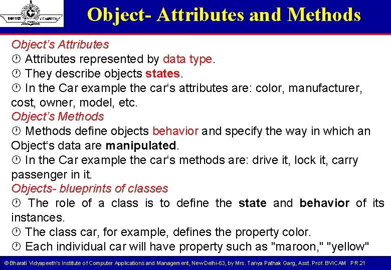 Object- Attributes and Methods Object’s Attributes represented by data type. They describe objects states. Object- Attributes and Methods Object’s Attributes represented by data type. They describe objects states.