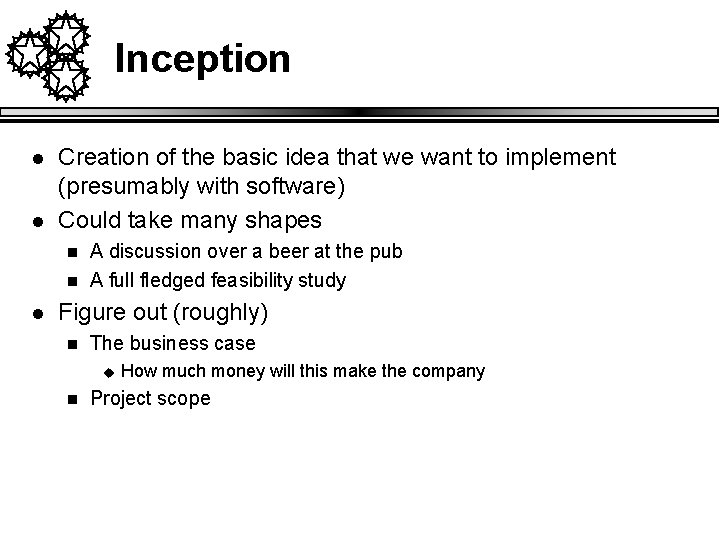 Inception l l Creation of the basic idea that we want to implement (presumably