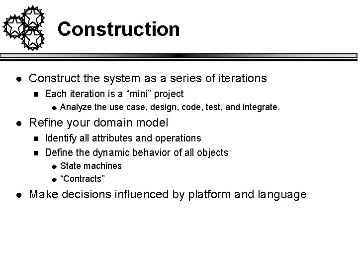 Construction l Construct the system as a series of iterations n Each iteration is