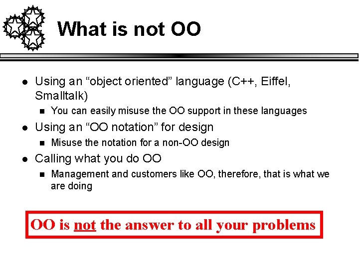 What is not OO l Using an “object oriented” language (C++, Eiffel, Smalltalk) n