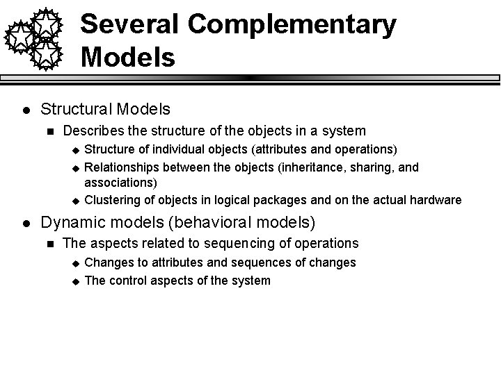 Several Complementary Models l Structural Models n Describes the structure of the objects in