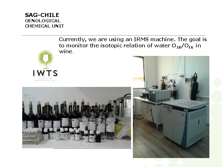 SAG-CHILE OENOLOGICAL CHEMICAL UNIT Currently, we are using an IRMS machine. The goal is